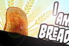 I am Bread, un drôle de jeu de simulation sur Steam