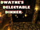  Dwayne's Delectable Dinner